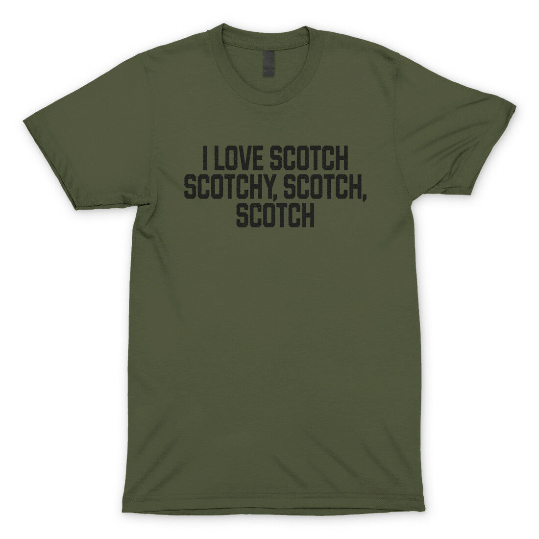 I Love Scotch Scotchy Scotch Scotch in Military Green Color