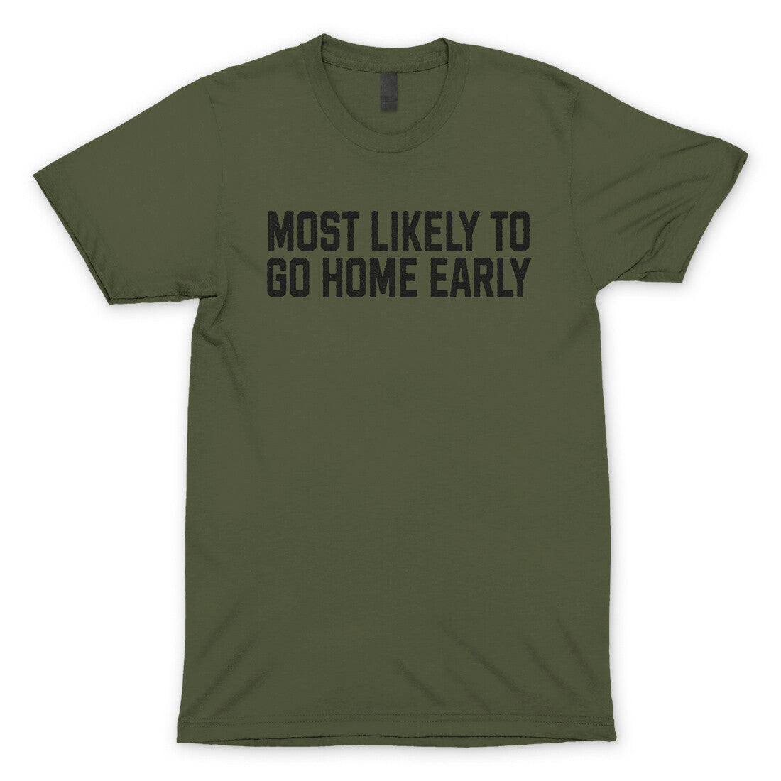 Most Likely to Go Home Early in Military Green Color