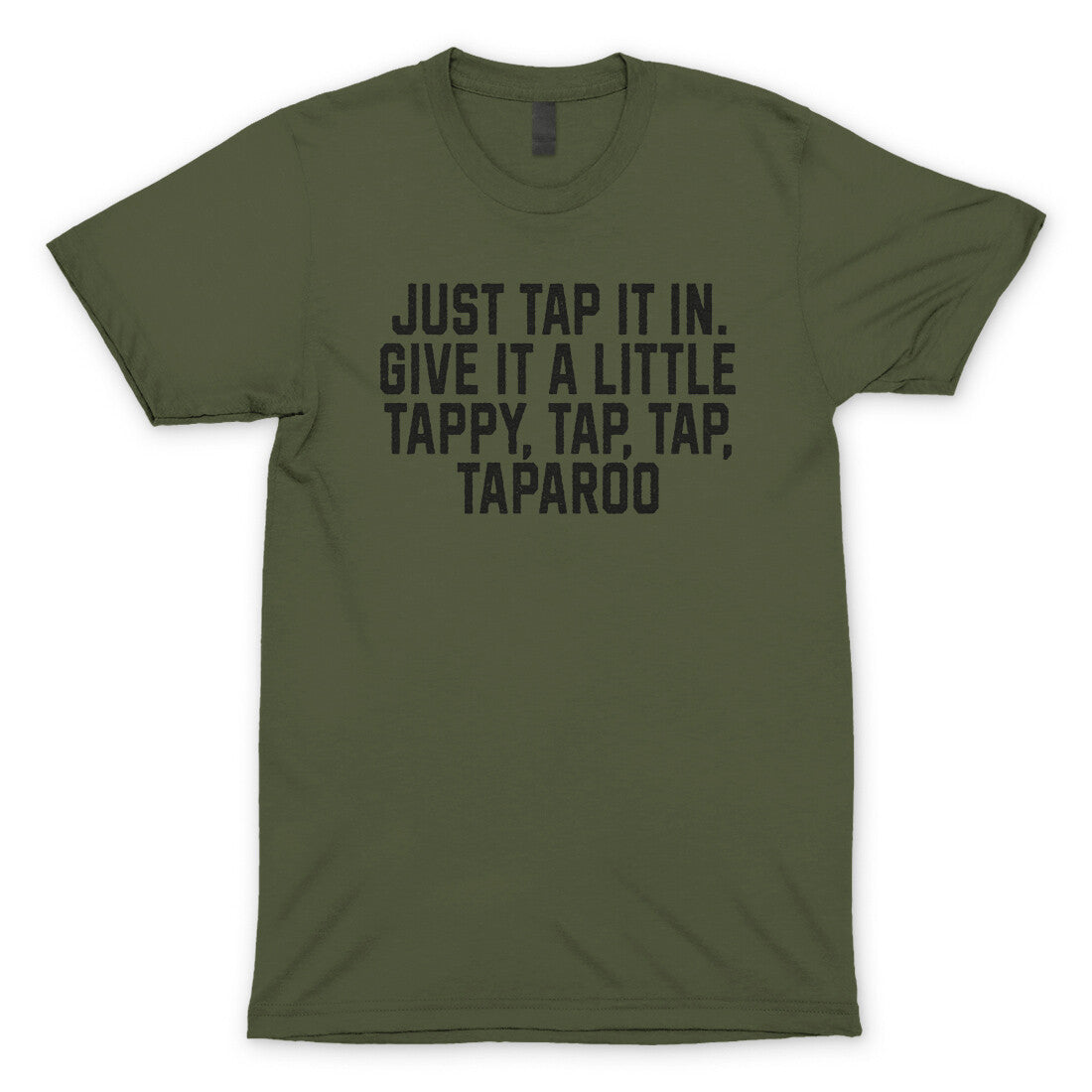 Just Tap it in Give it a Little Tappy Tap Tap Taparoo in Military Green Color