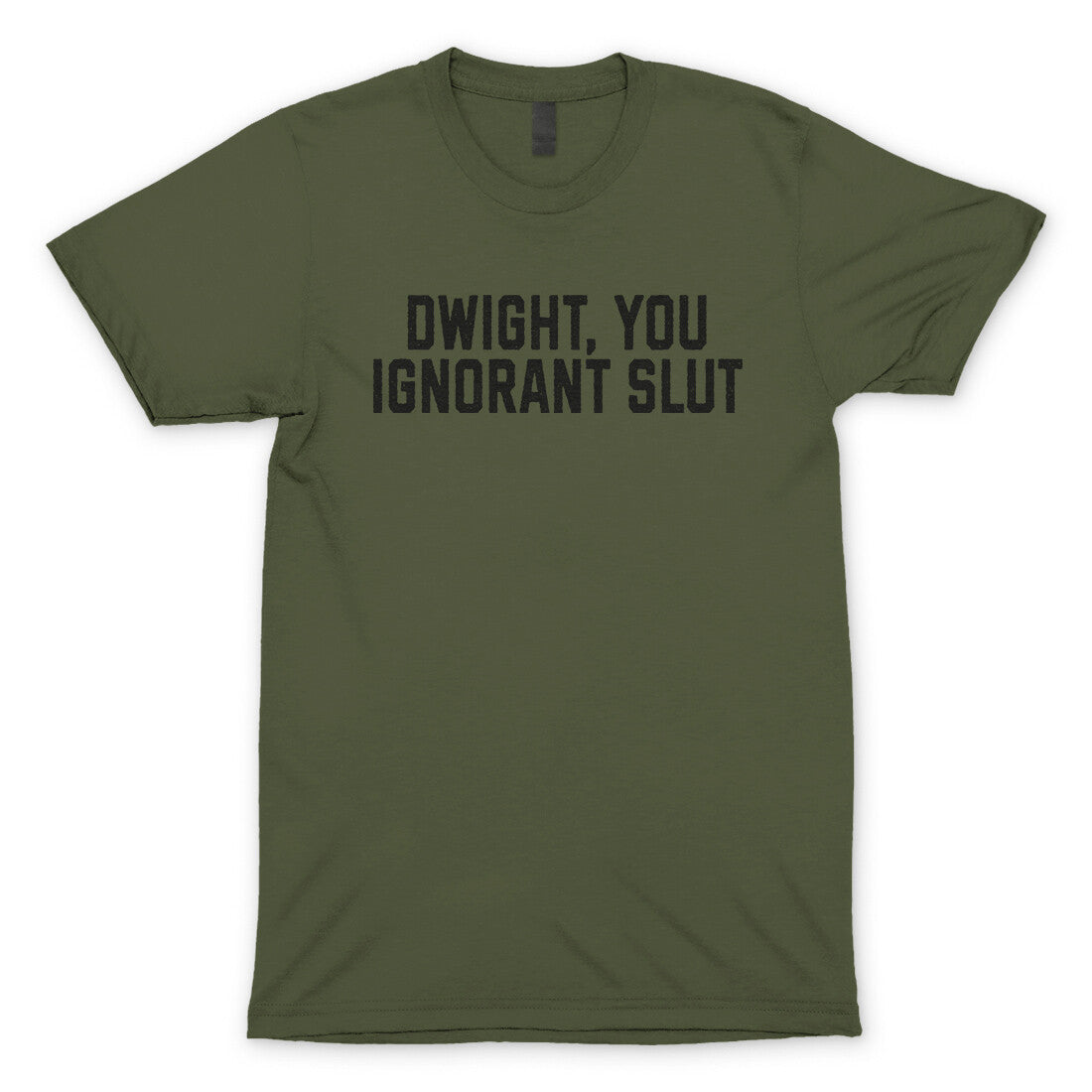 Dwight You Ignorant Slut in Military Green Color