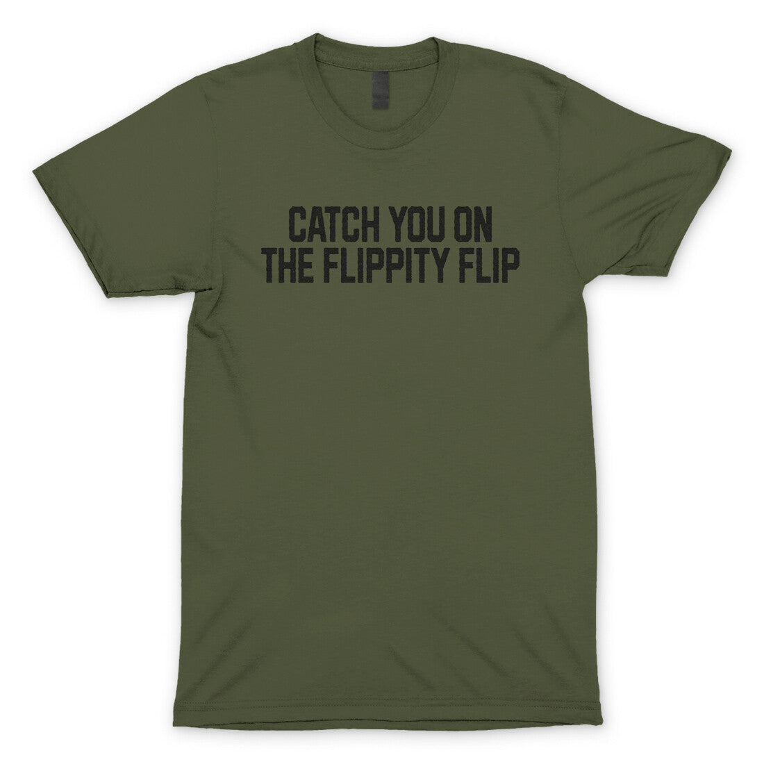 Catch you on the Flippity Flip in Military Green Color