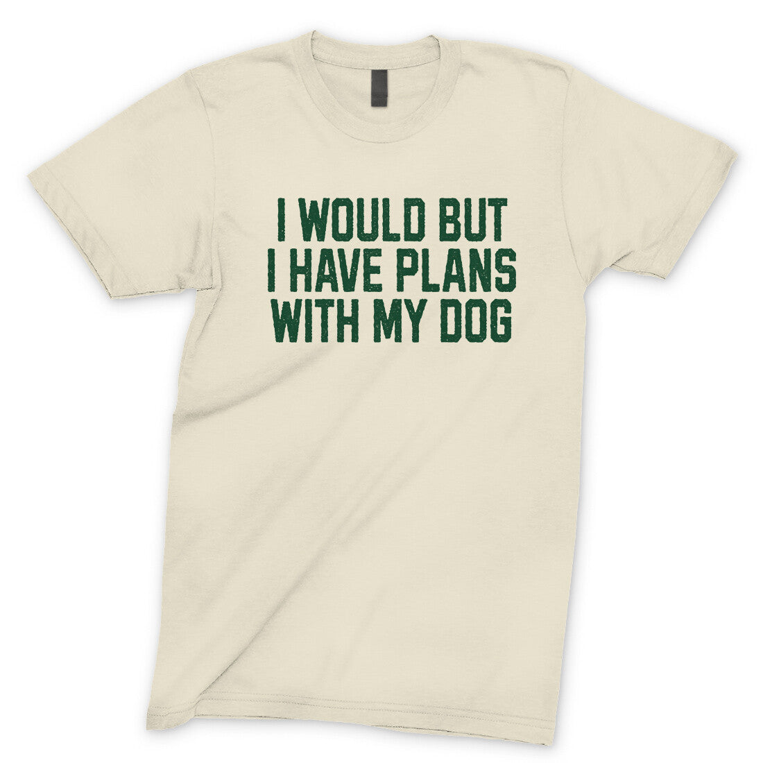 I Would but I Have Plans with My Dog in Natural Color