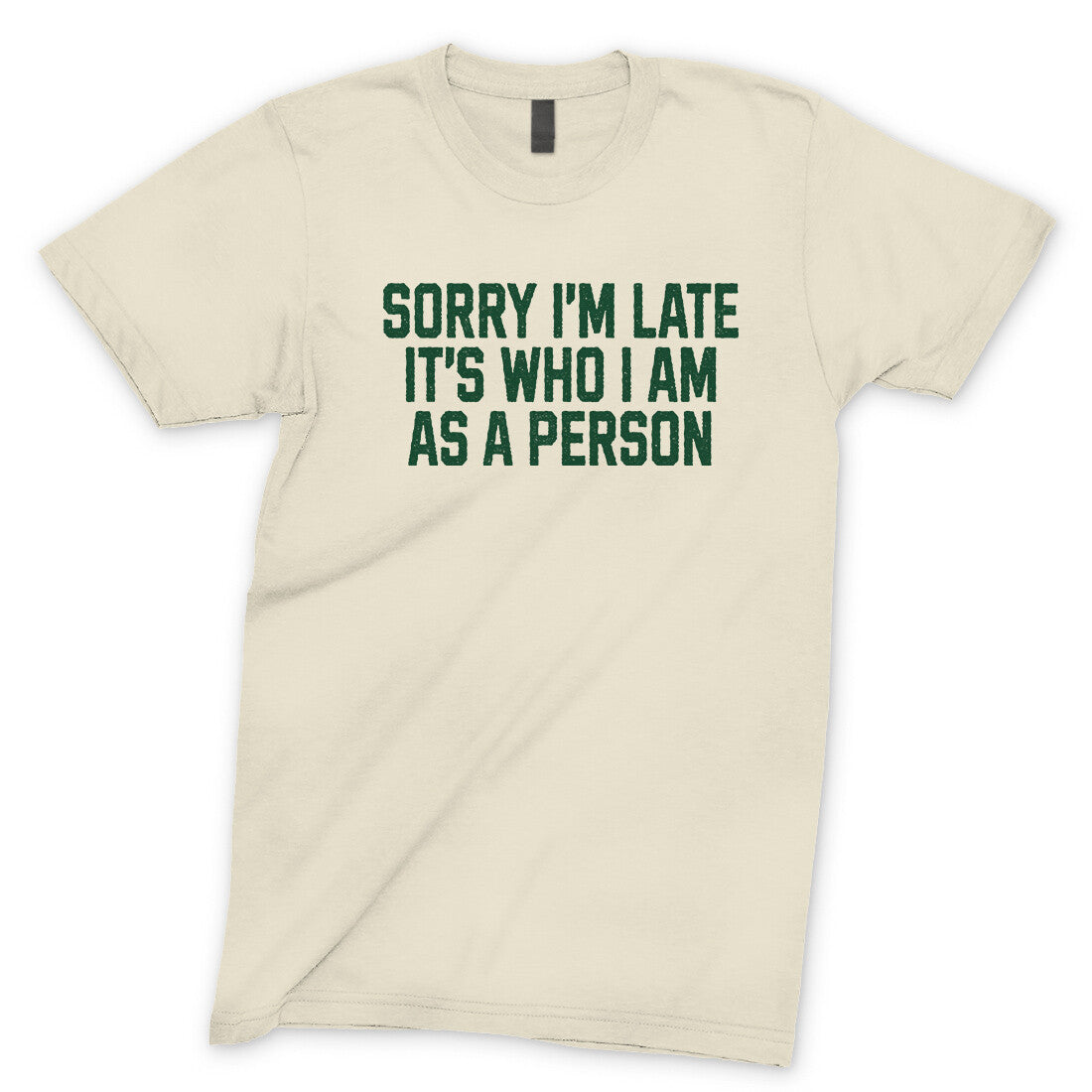 Sorry I'm Late It's Who I Am as a Person in Natural Color