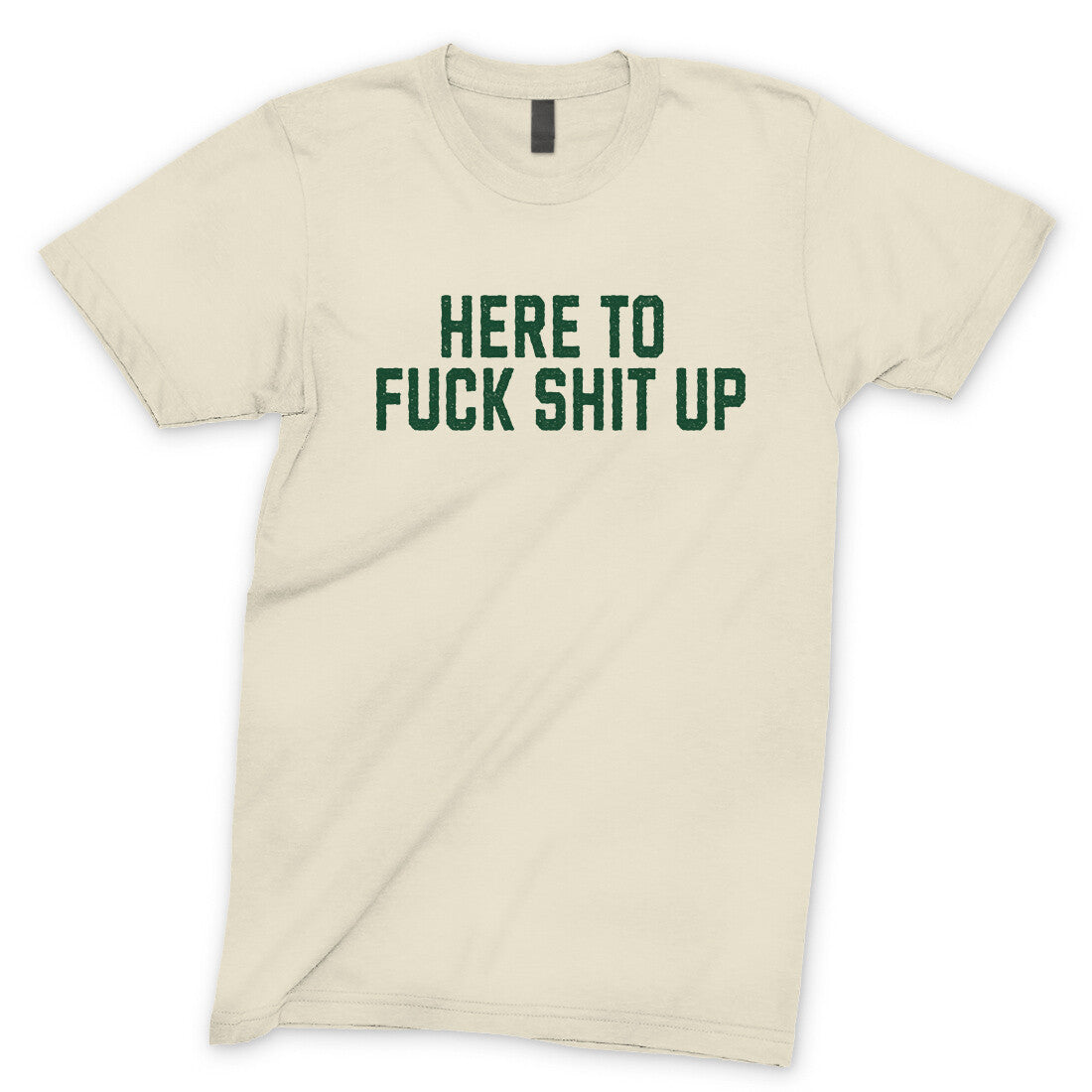 Here to Fuck Shit Up in Natural Color