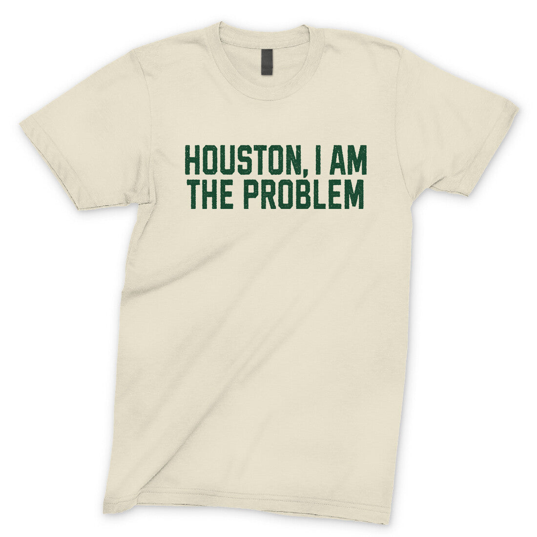 Houston I Am the Problem in Natural Color