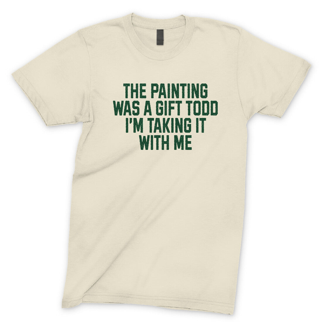 The Painting was a Gift Todd I'm Taking it With Me in Natural Color