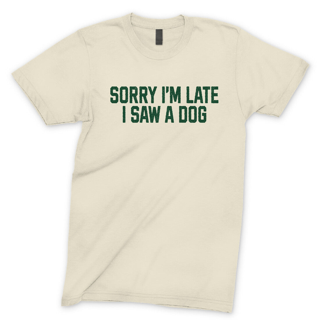 Sorry I'm Late I Saw a Dog in Natural Color