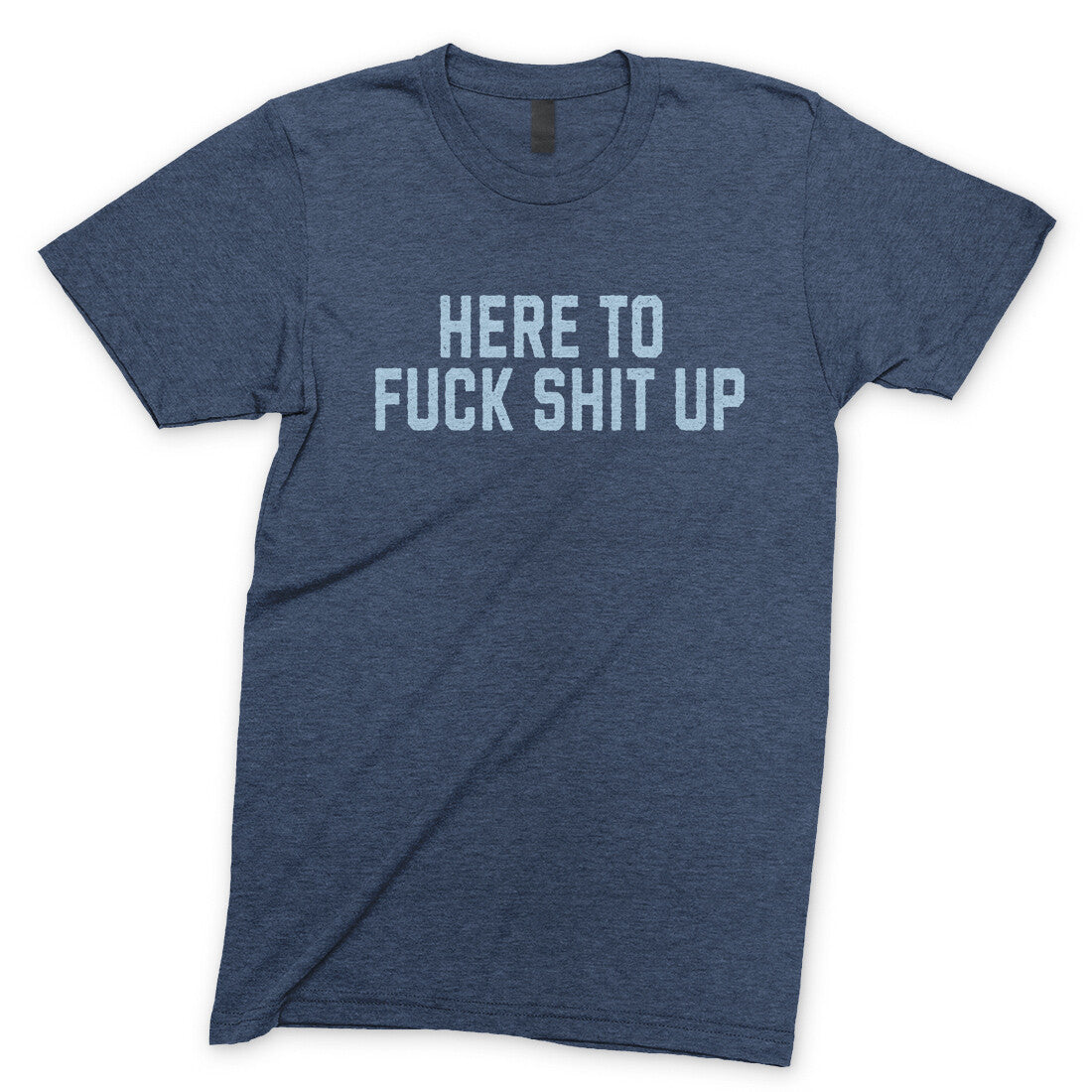 Here to Fuck Shit Up in Navy Heather Color