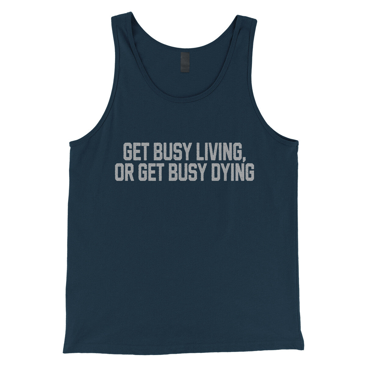 Get Busy Living or Get Busy Dying in Navy Color