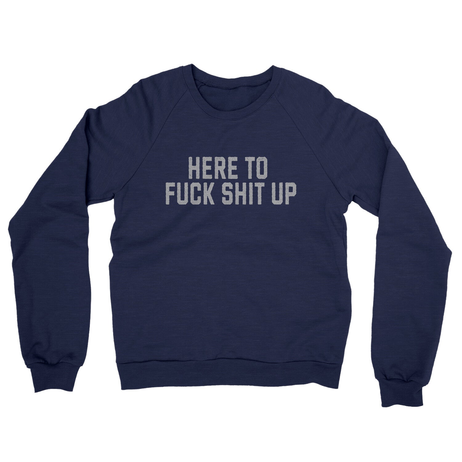 Here to Fuck Shit Up in Navy Color