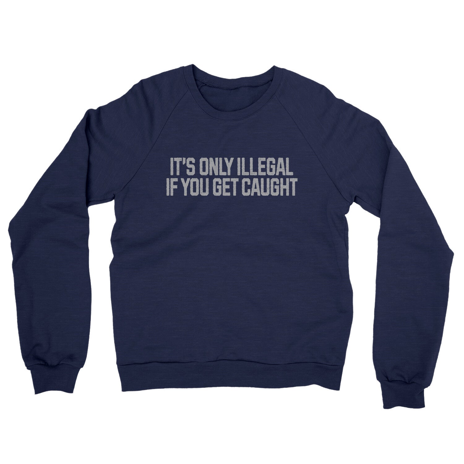 It’s Only Illegal If You Get Caught in Navy Color