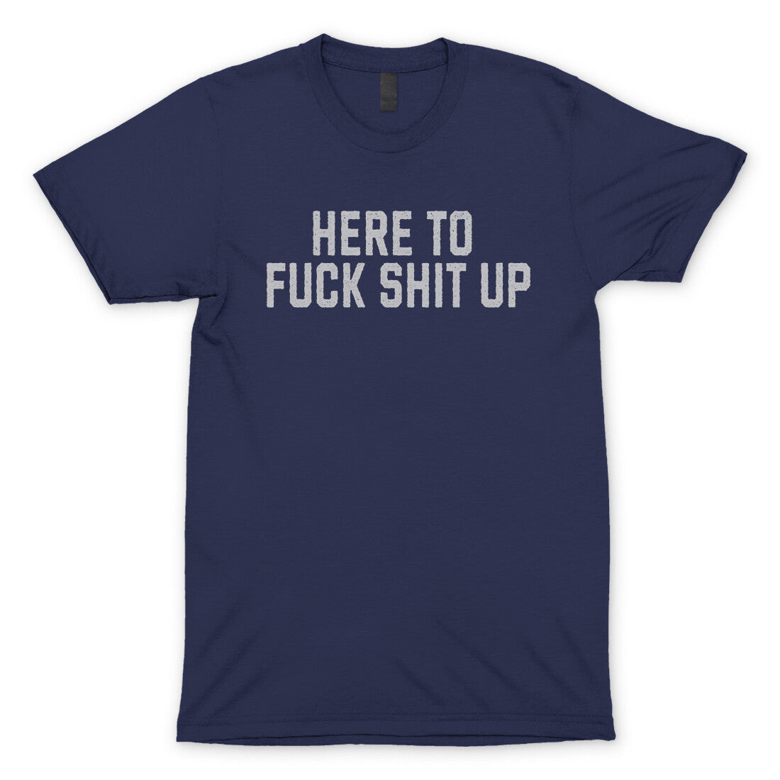 Here to Fuck Shit Up in Navy Color