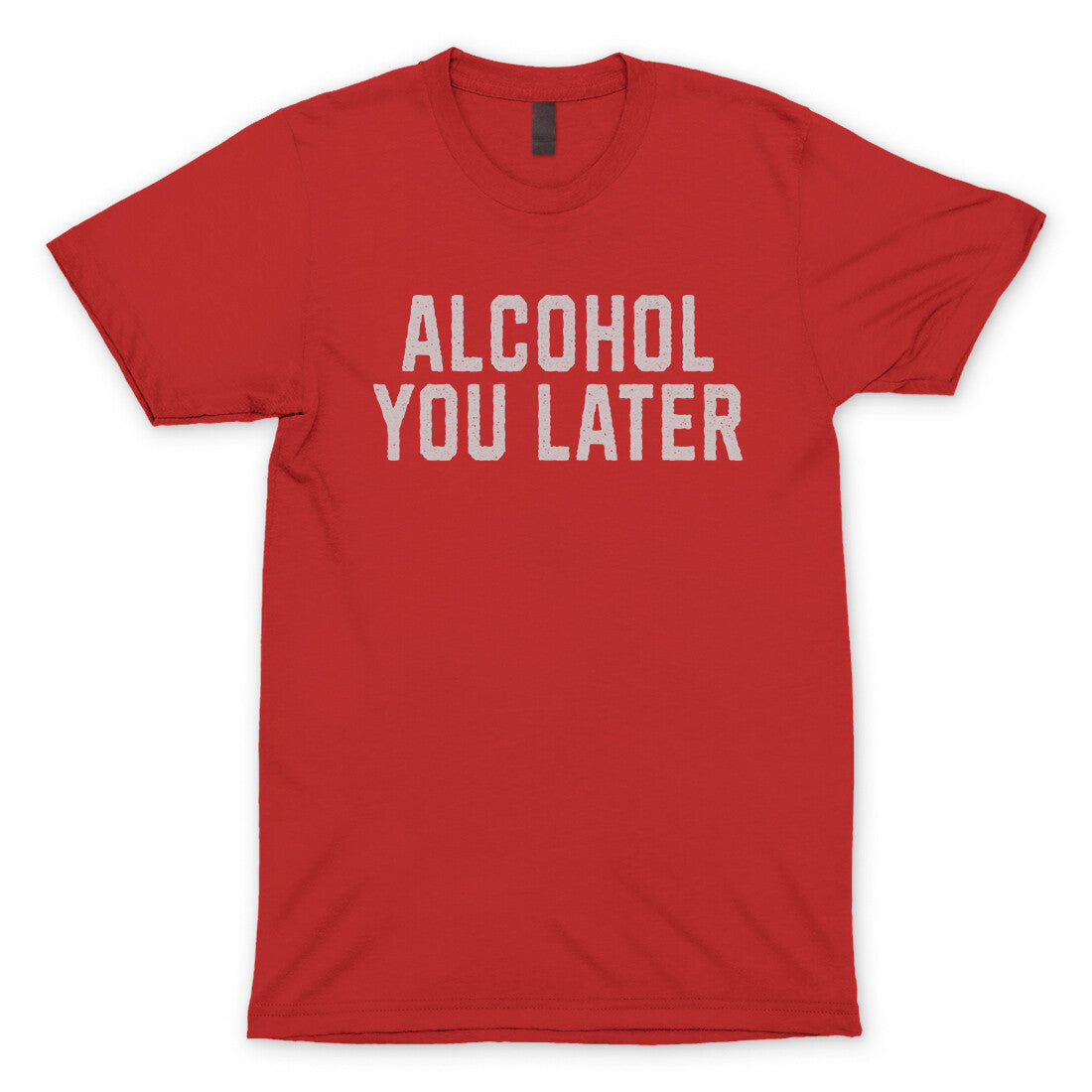 Alcohol You Later in Red Color