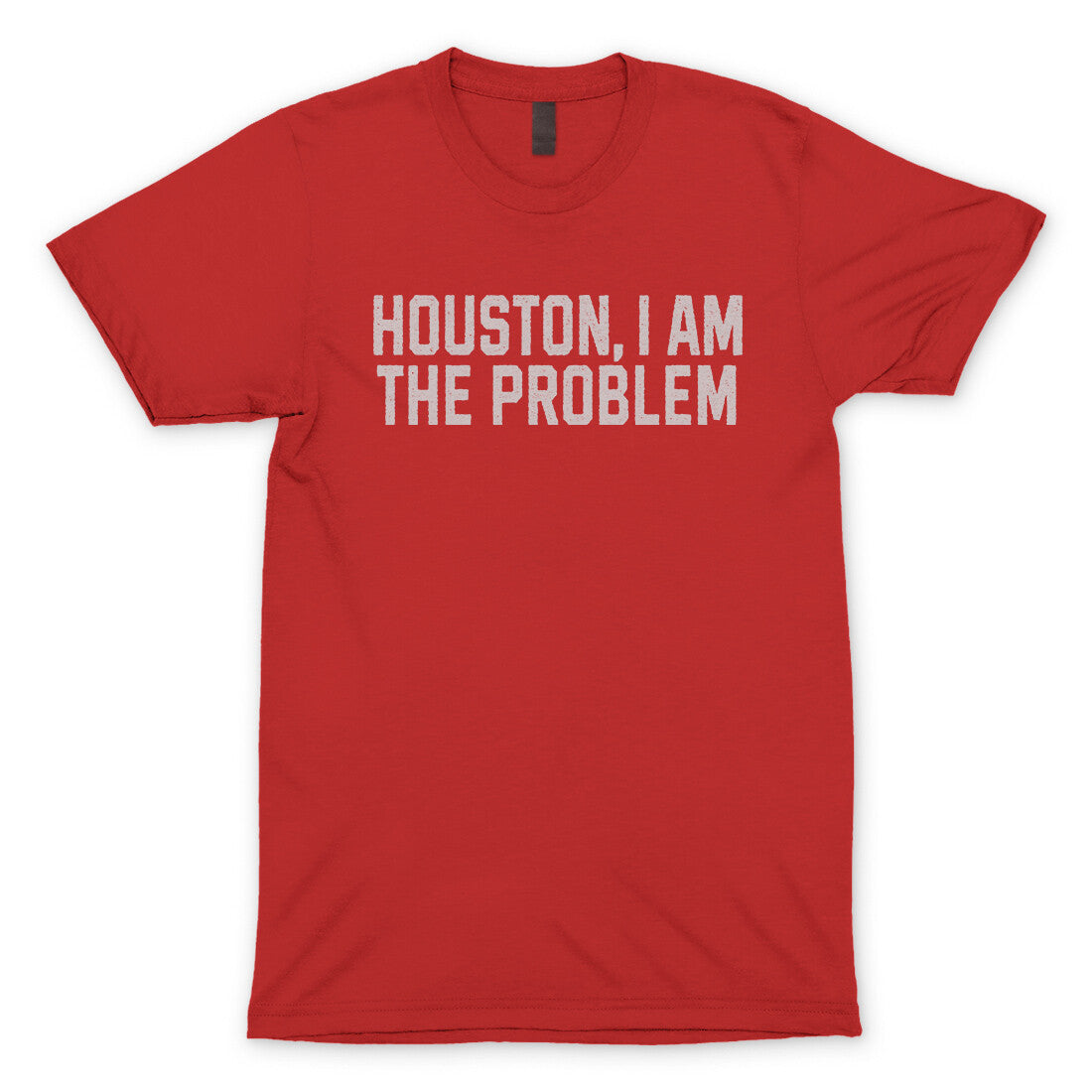 Houston I Am the Problem in Red Color