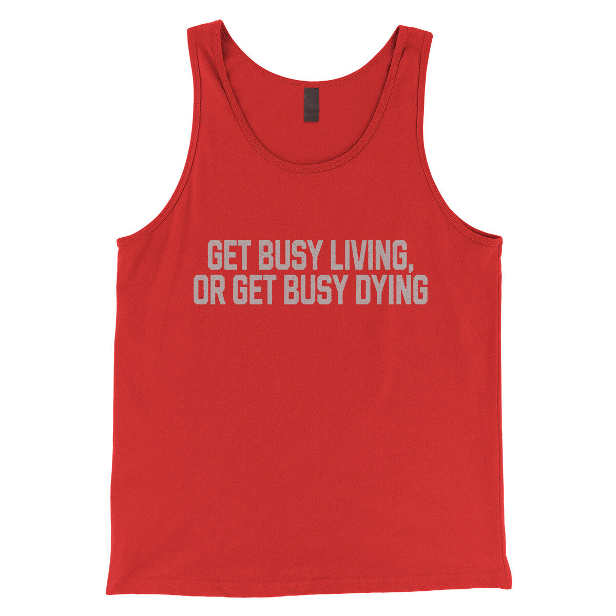 Get Busy Living or Get Busy Dying in Red Color