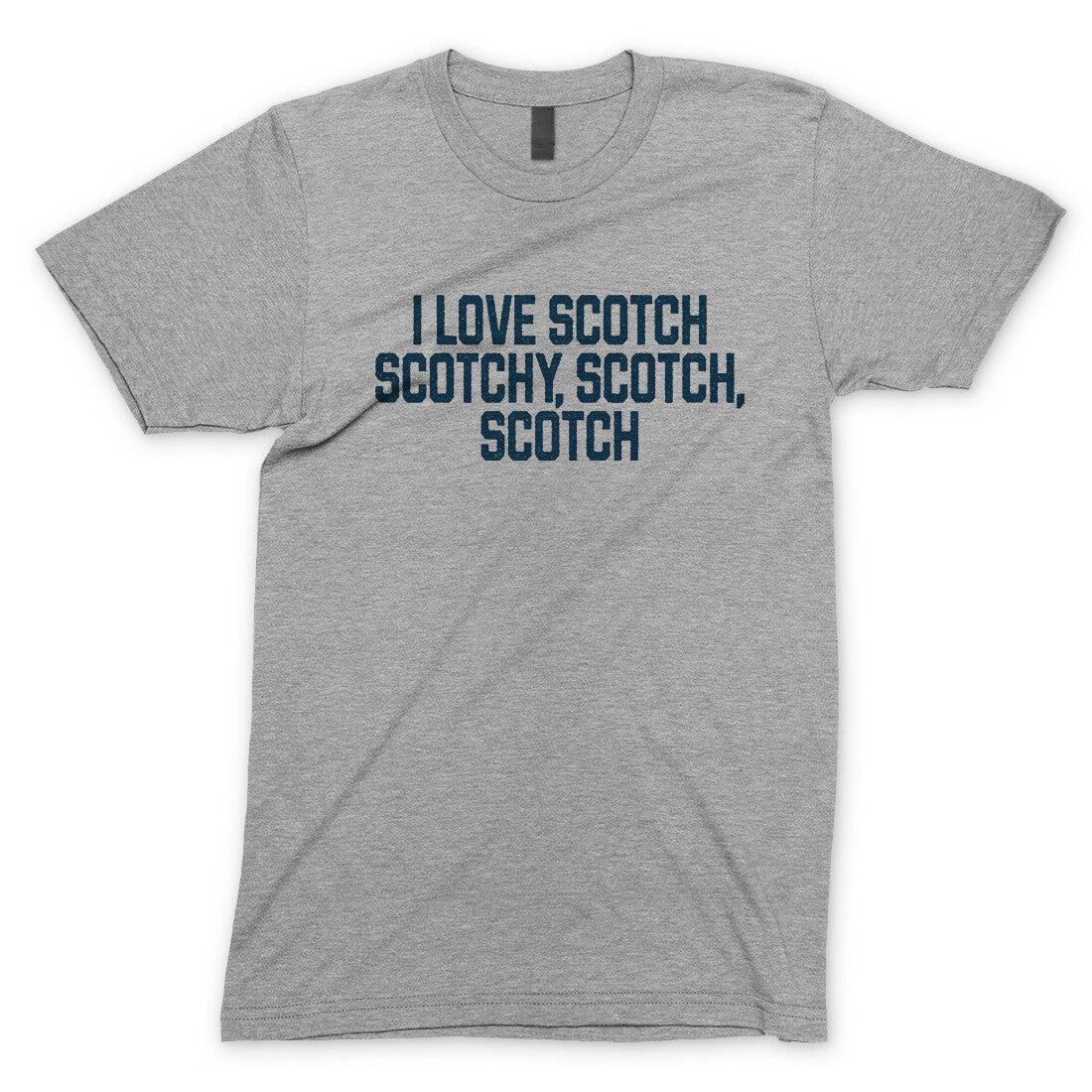 I Love Scotch Scotchy Scotch Scotch in Sport Grey Color