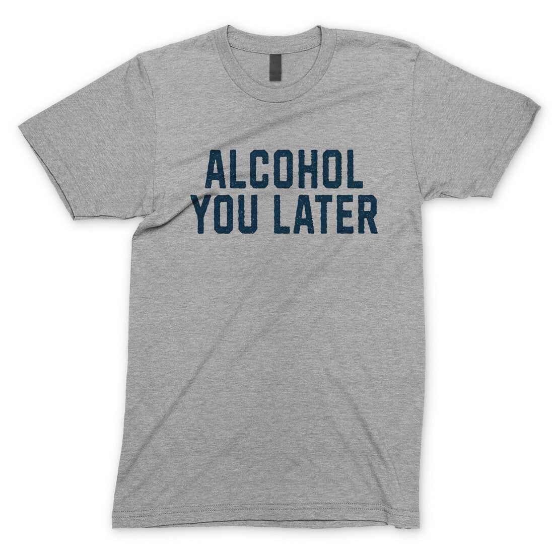 Alcohol You Later in Sport Grey Color