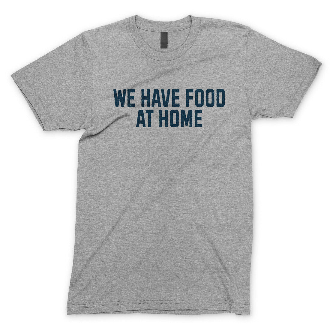 We Have Food at Home in Sport Grey Color