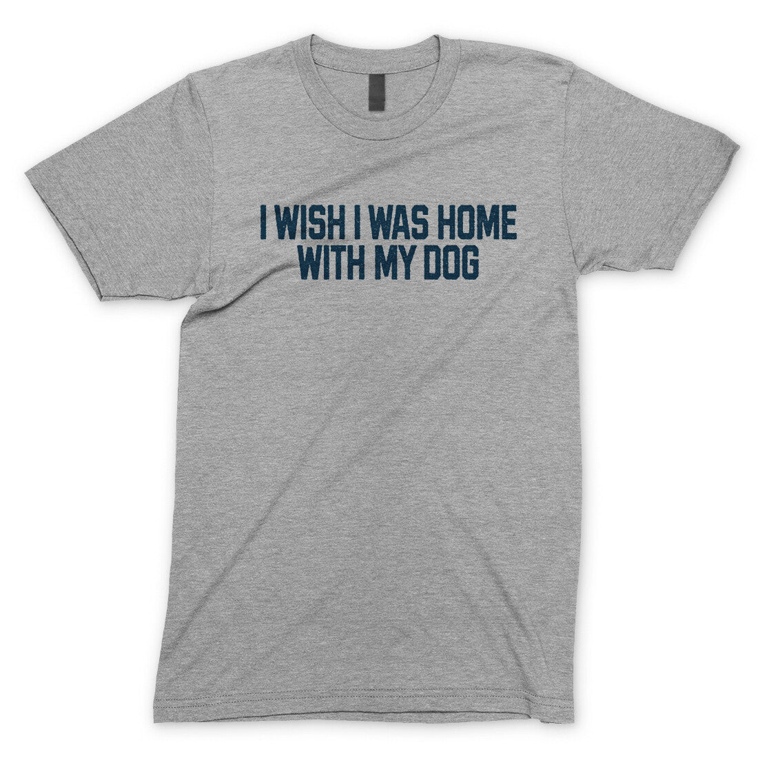 I Wish I Was at Home with my Dog in Sport Grey Color