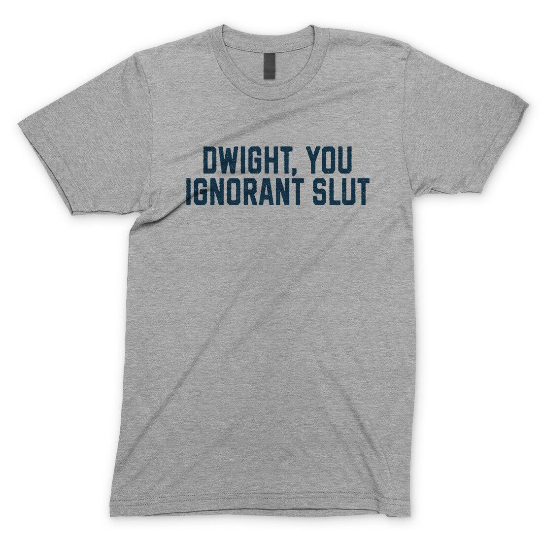 Dwight You Ignorant Slut in Sport Grey Color