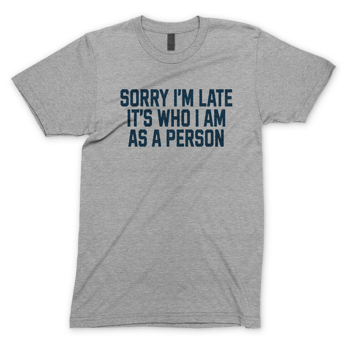 Sorry I'm Late It's Who I Am as a Person in Sport Grey Color