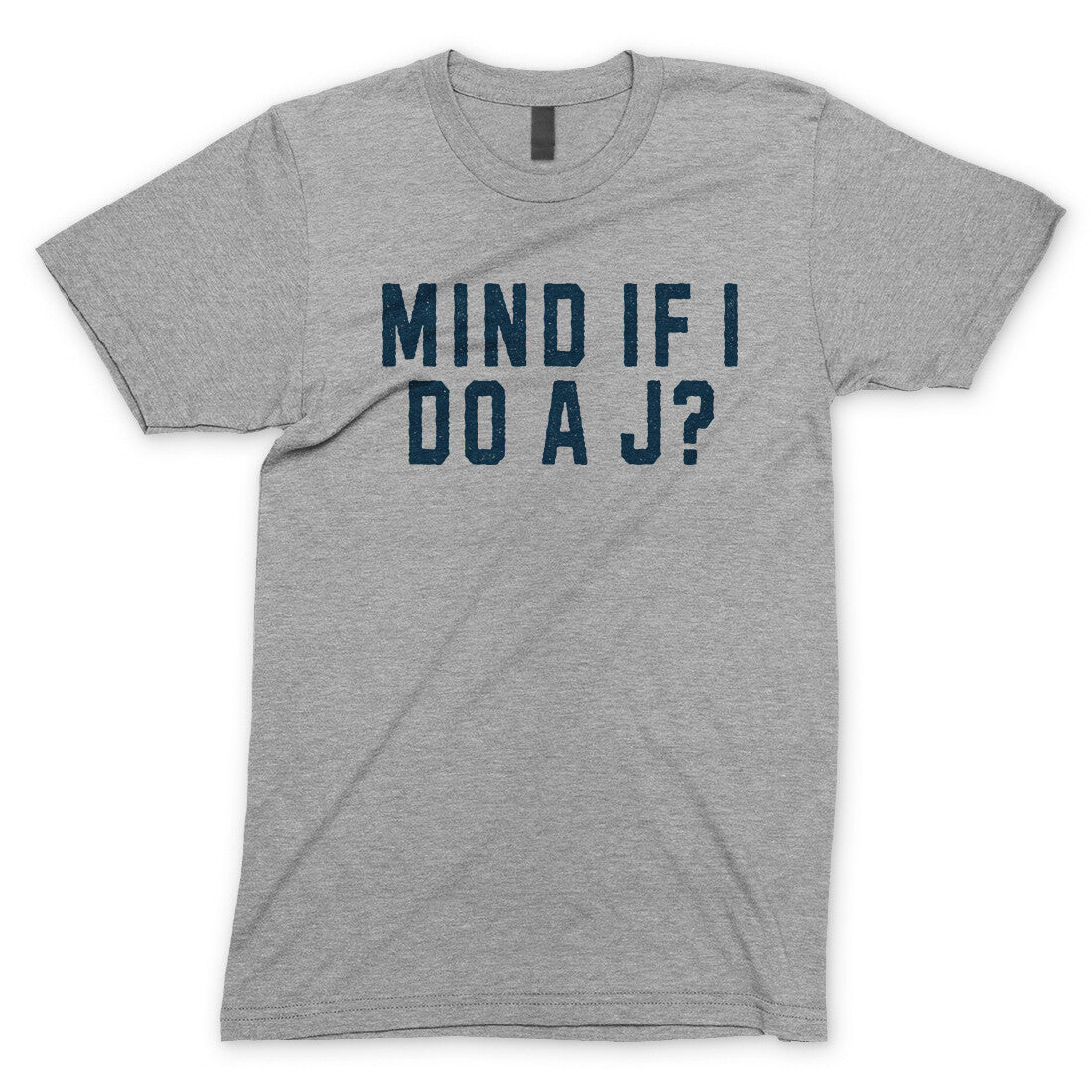 Mind If I Do A J? in Sport Grey Color