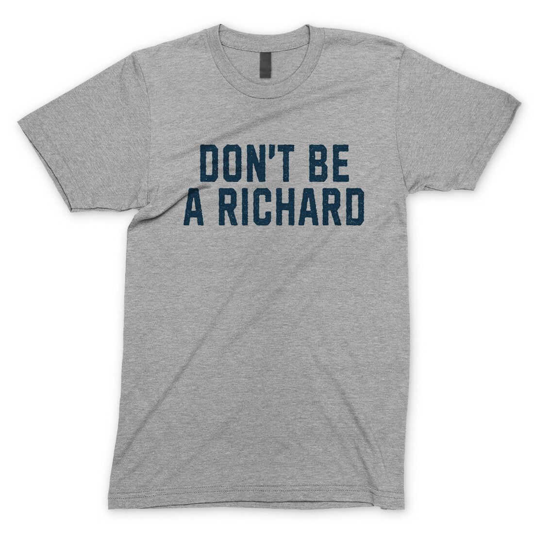 Don't Be a Richard in Sport Grey Color