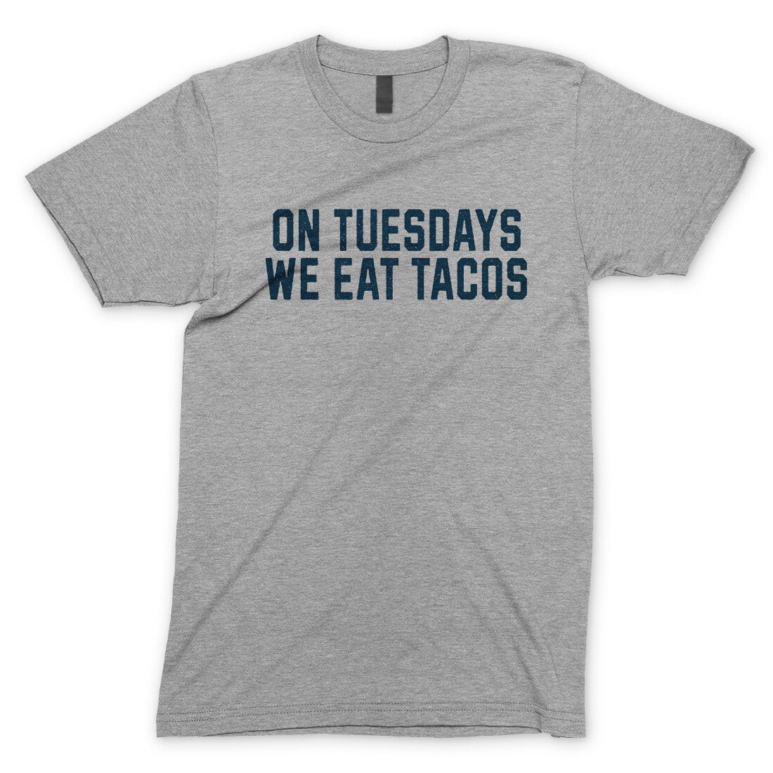 On Tuesdays We Eat Tacos in Sport Grey Color