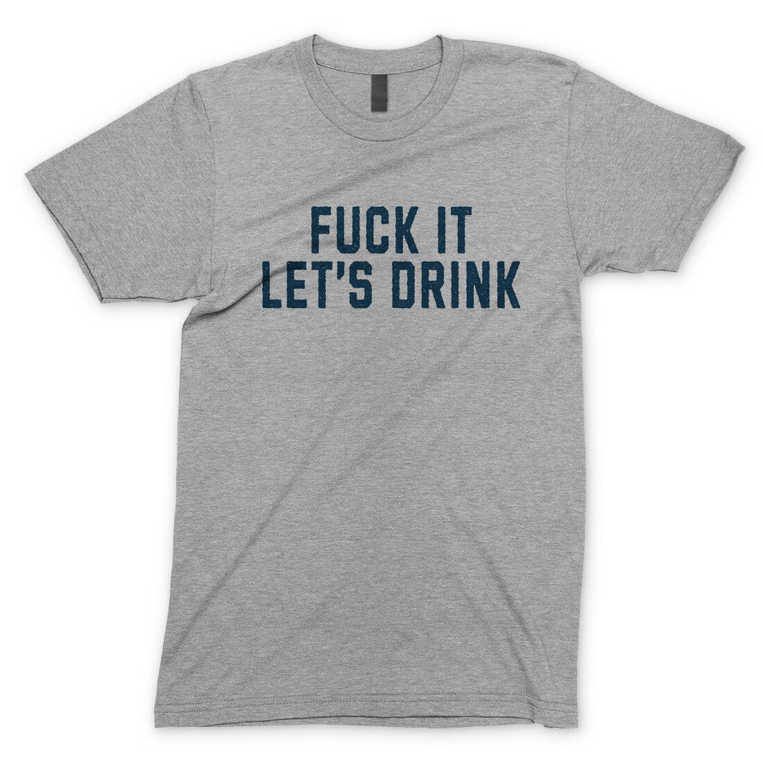 Fuck It Lets Drink in Sport Grey Color