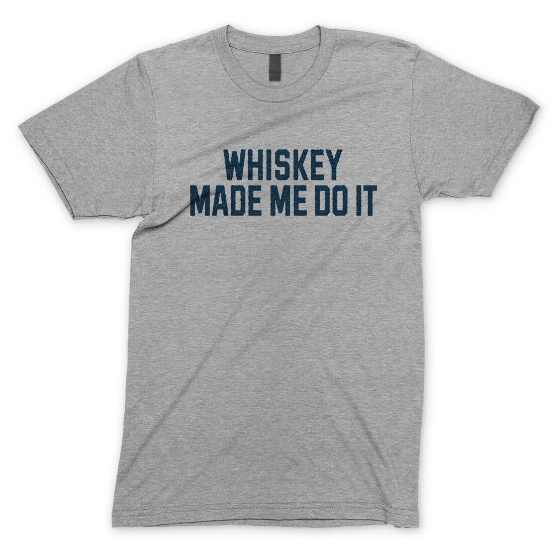 Whiskey Made Me Do It in Sport Grey Color