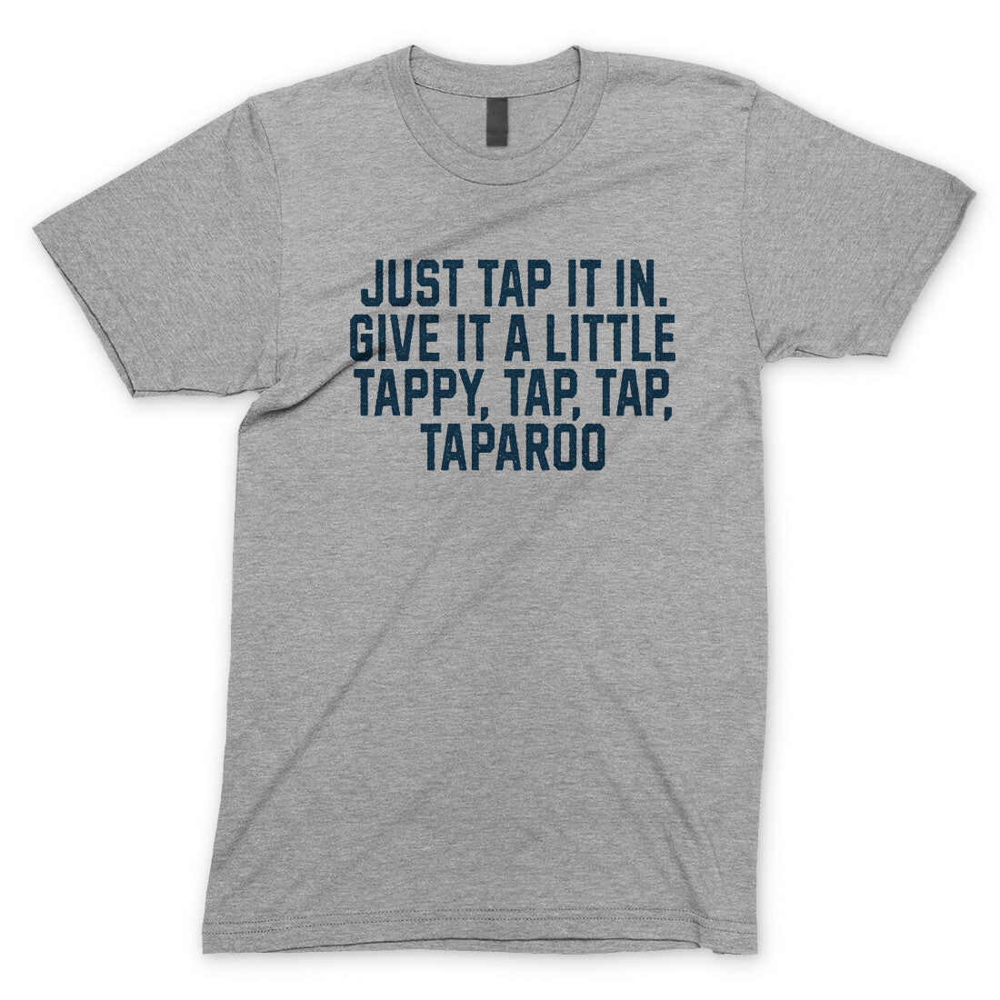 Just Tap it in Give it a Little Tappy Tap Tap Taparoo in Sport Grey Color