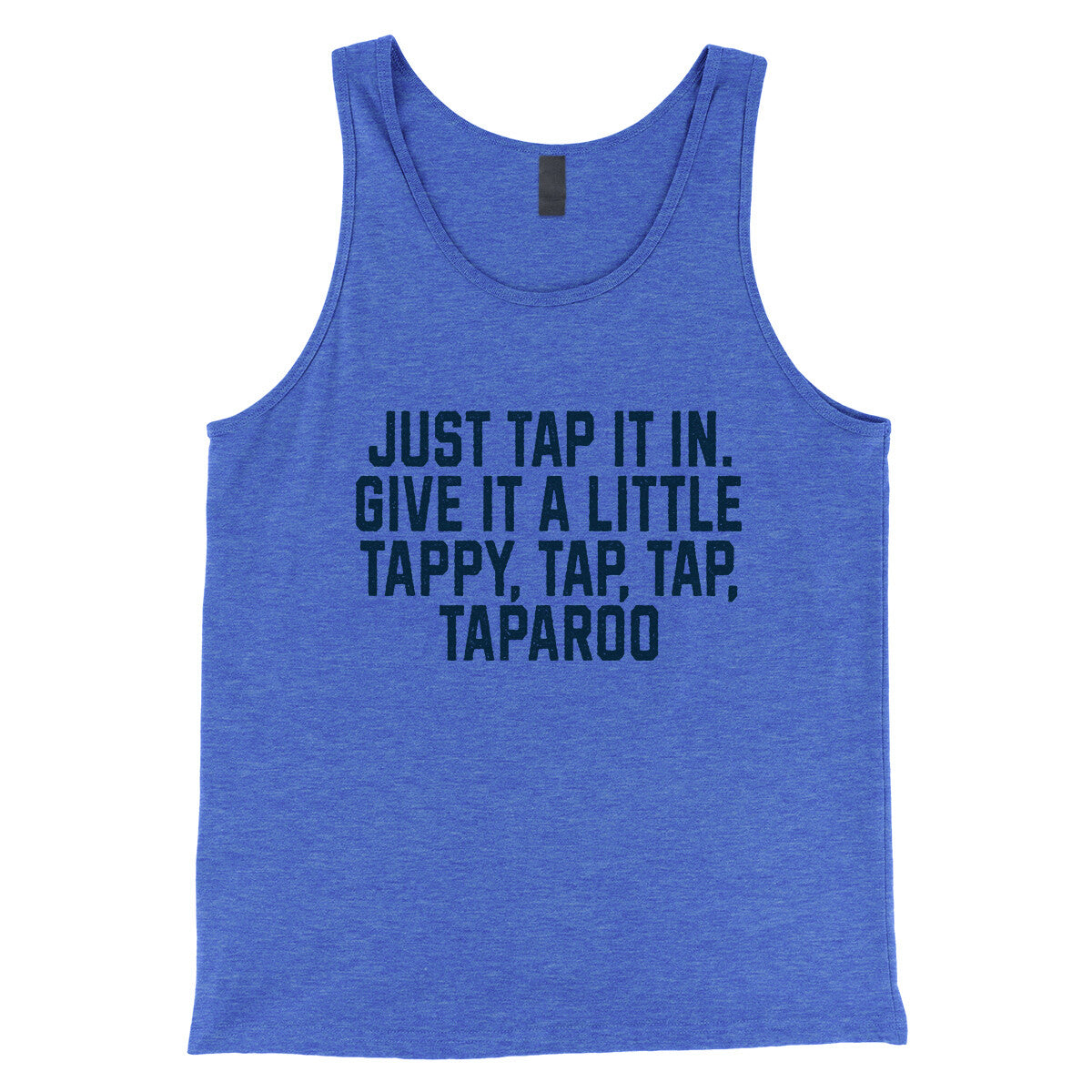 Just Tap it in Give it a Little Tappy Tap Tap Taparoo in True Royal TriBlend Color