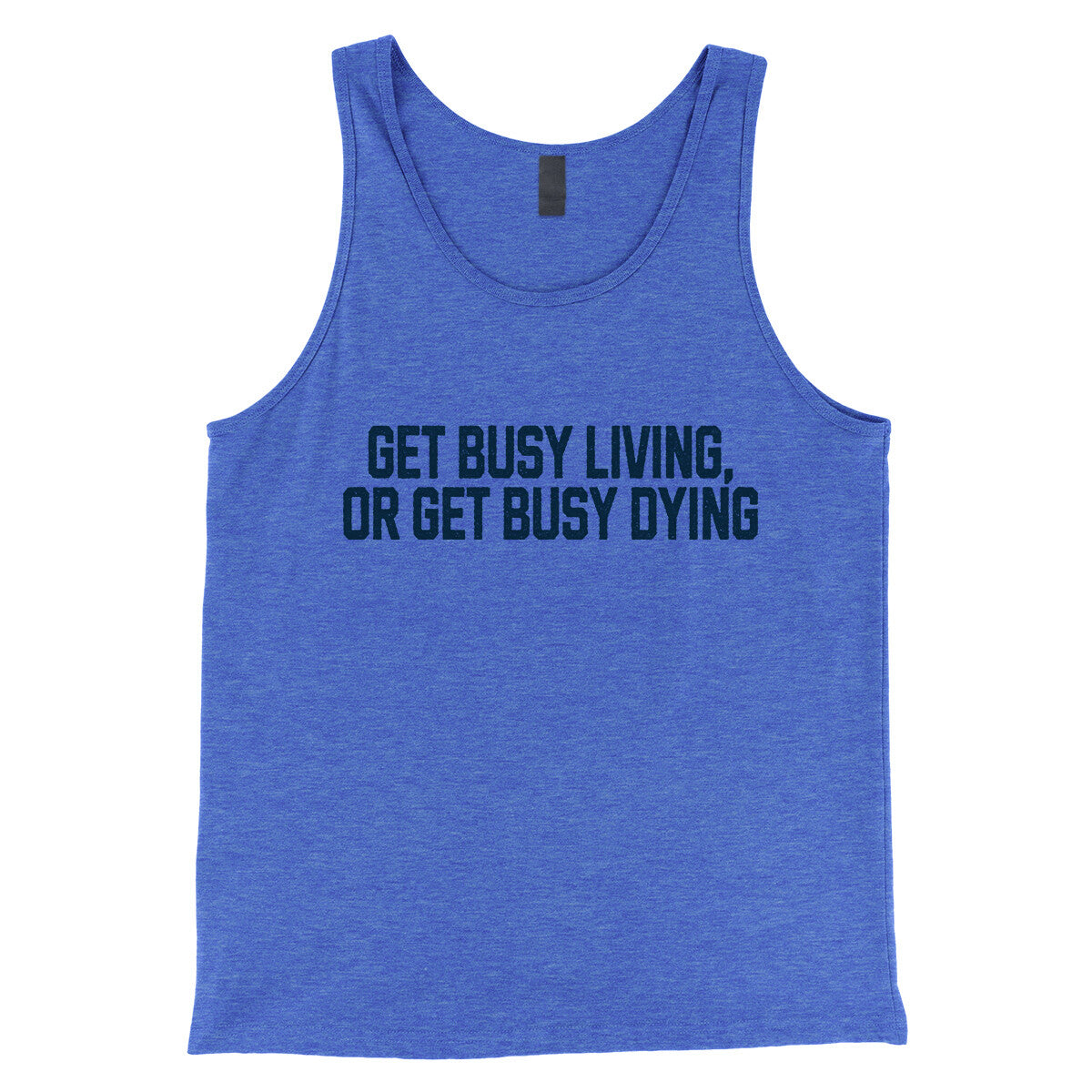 Get Busy Living or Get Busy Dying in True Royal TriBlend Color