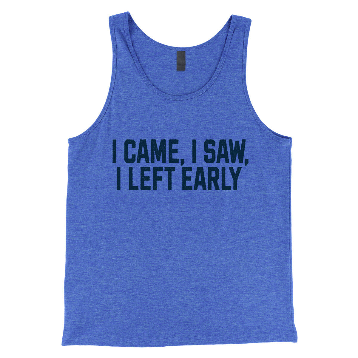 I Came I Saw I Left Early in True Royal TriBlend Color
