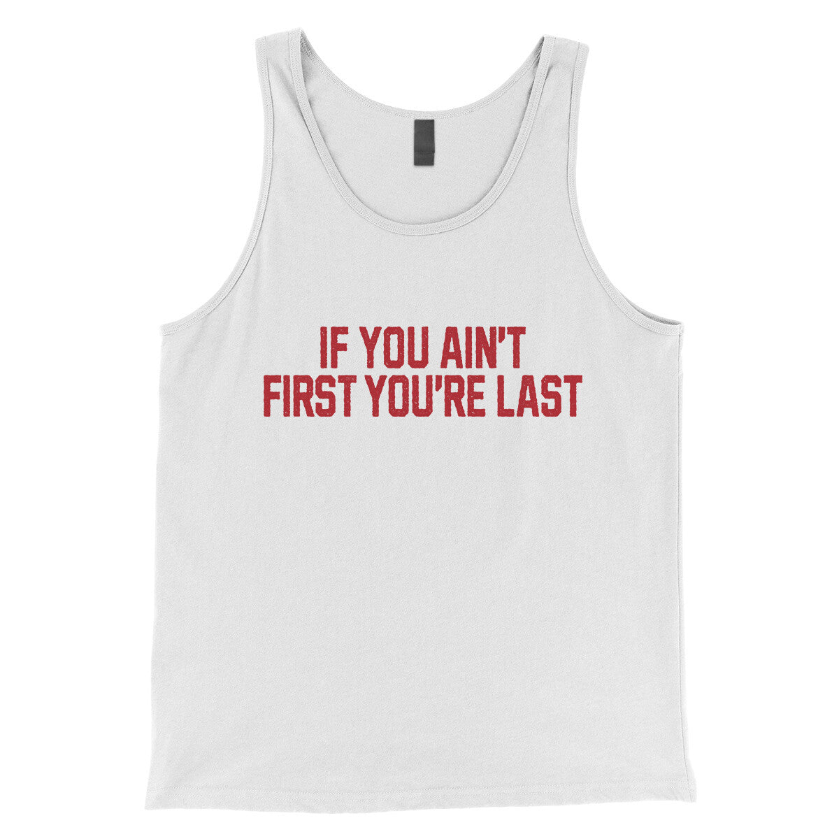 If You Ain't First You're Last in White Color