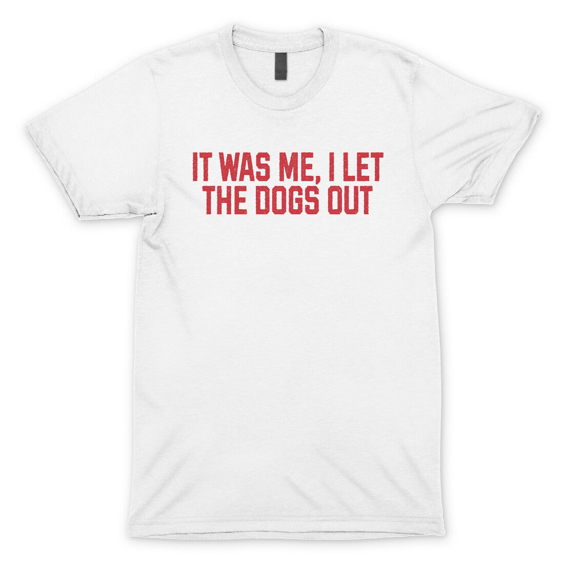 It Was Me I Let the Dogs Out in White Color