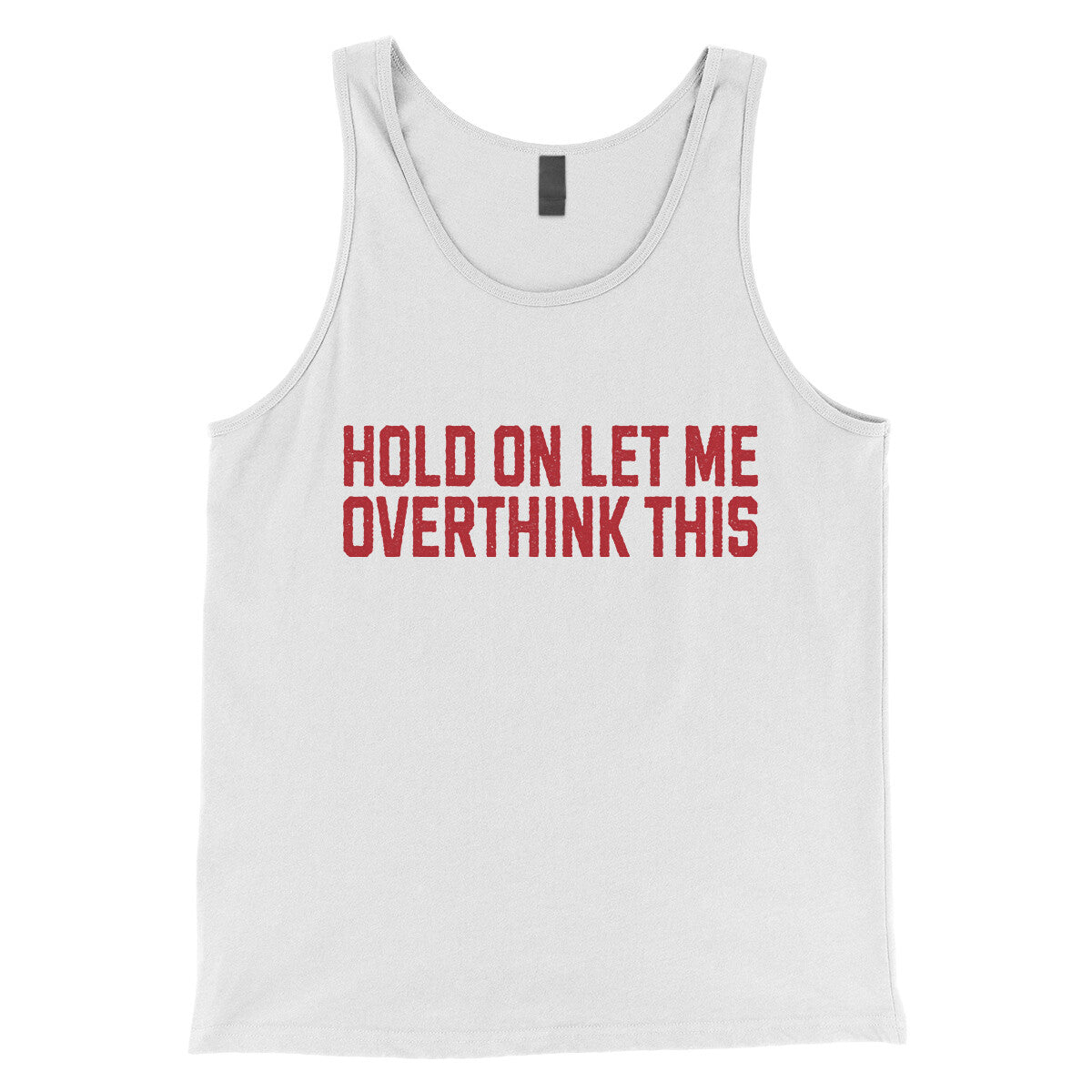 Hold on Let me Overthink This in White Color