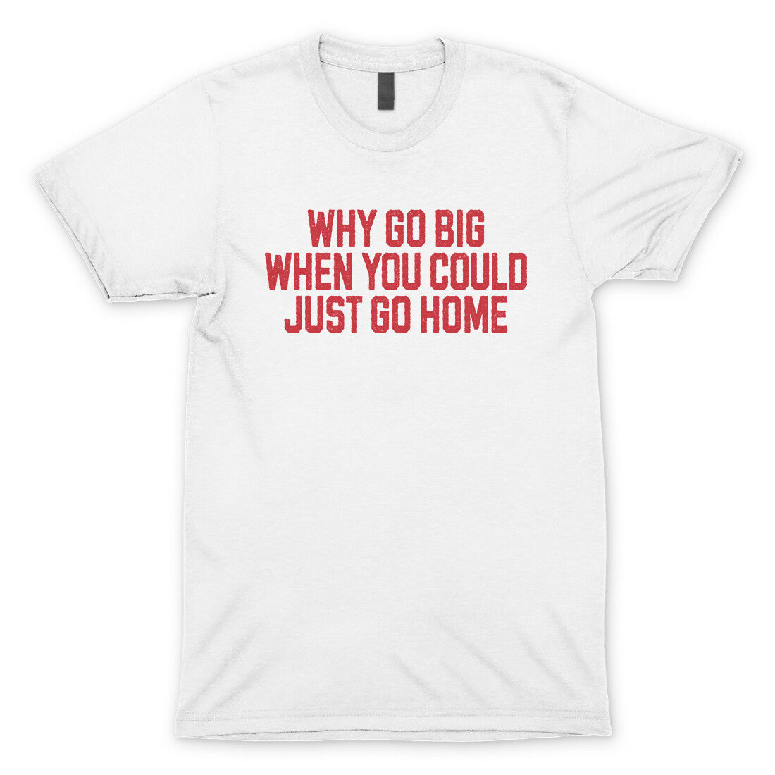 Why Go Big When You Could Just Go Home in White Color