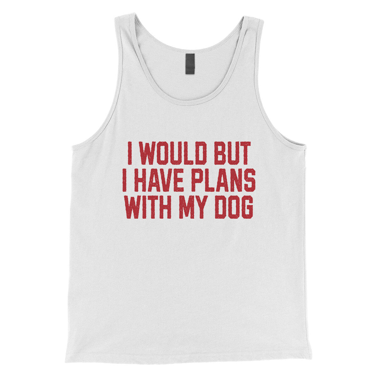 I Would but I Have Plans with My Dog in White Color