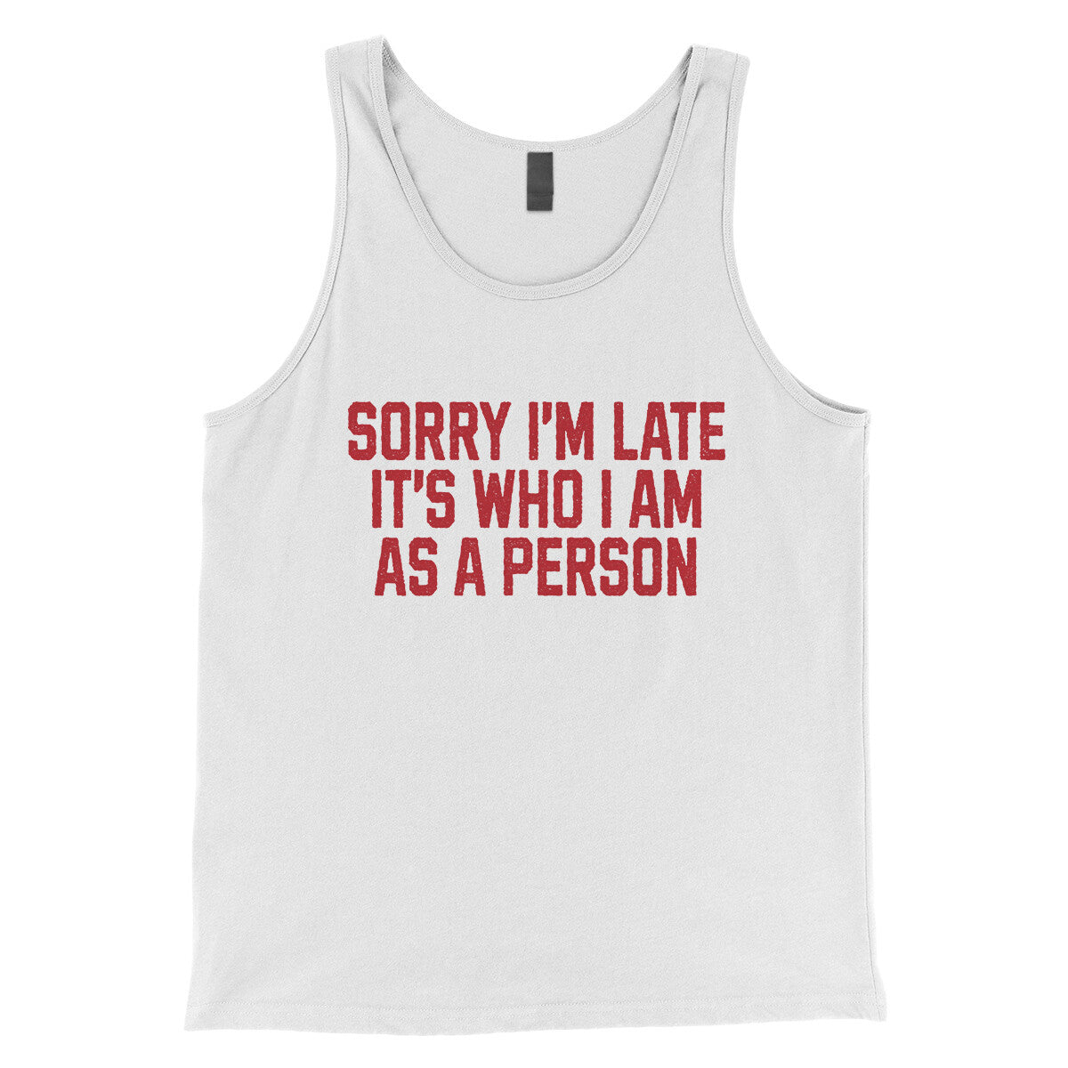Sorry I'm Late It's Who I Am as a Person in White Color