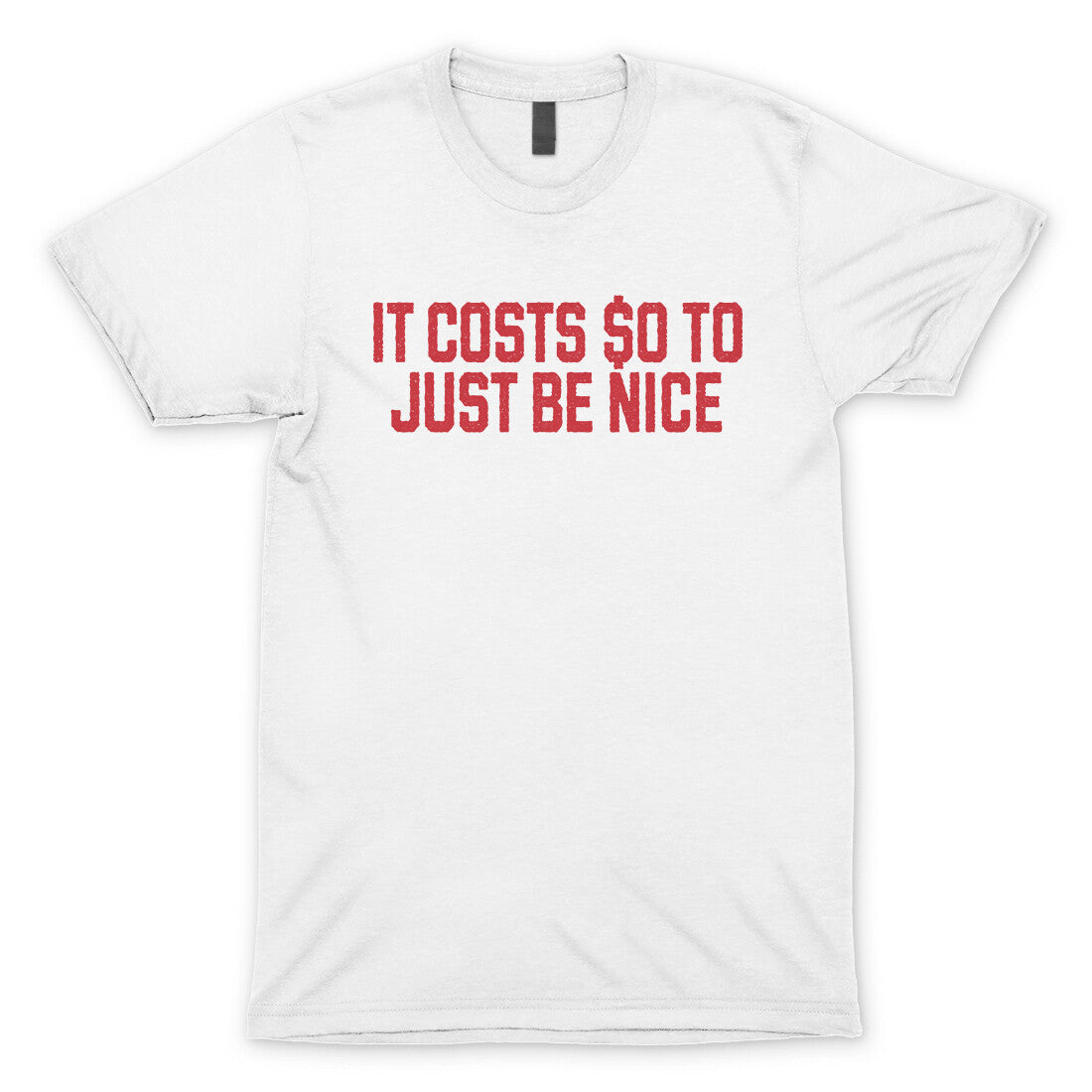 It Costs $0 to Just Be Nice in White Color