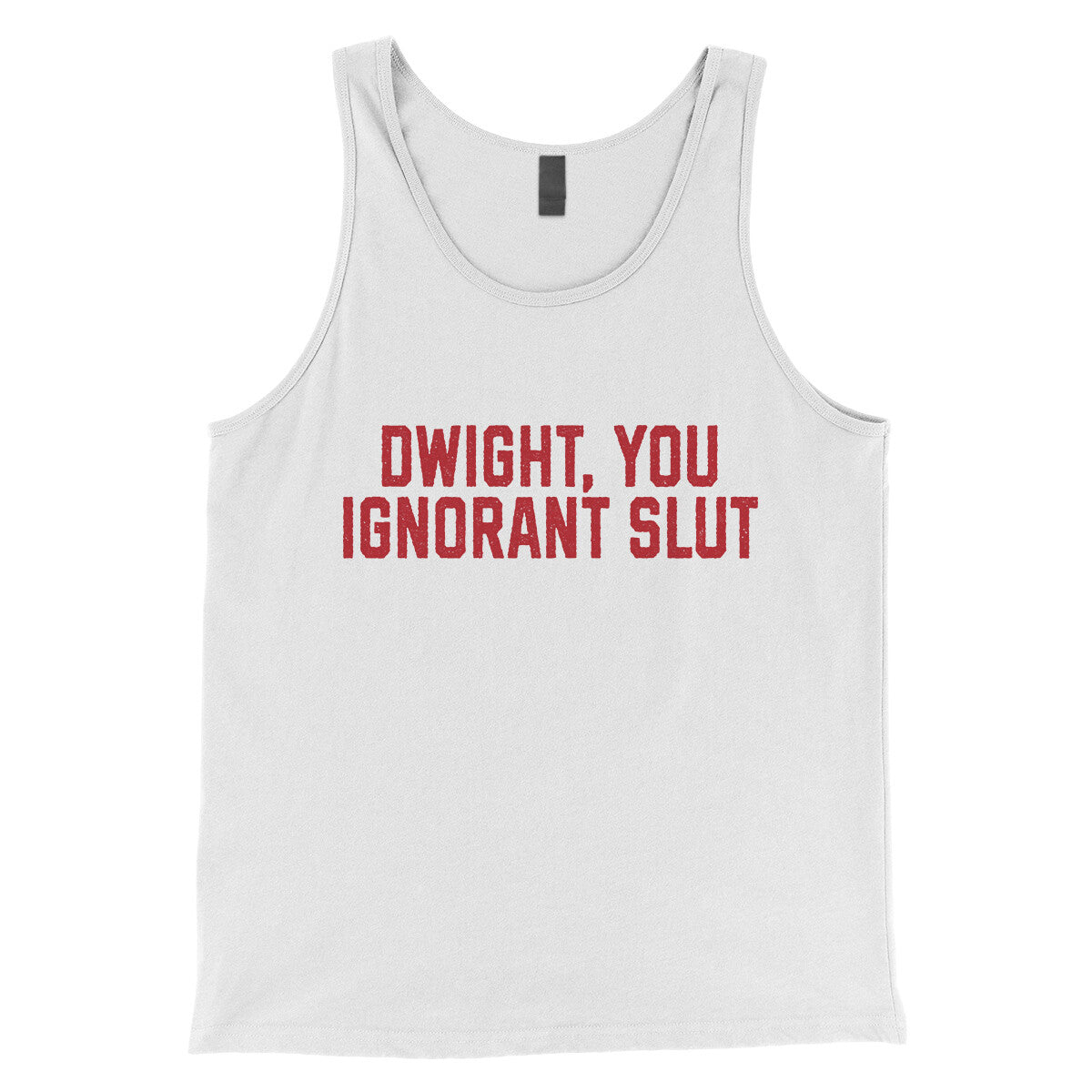 Dwight You Ignorant Slut in White Color