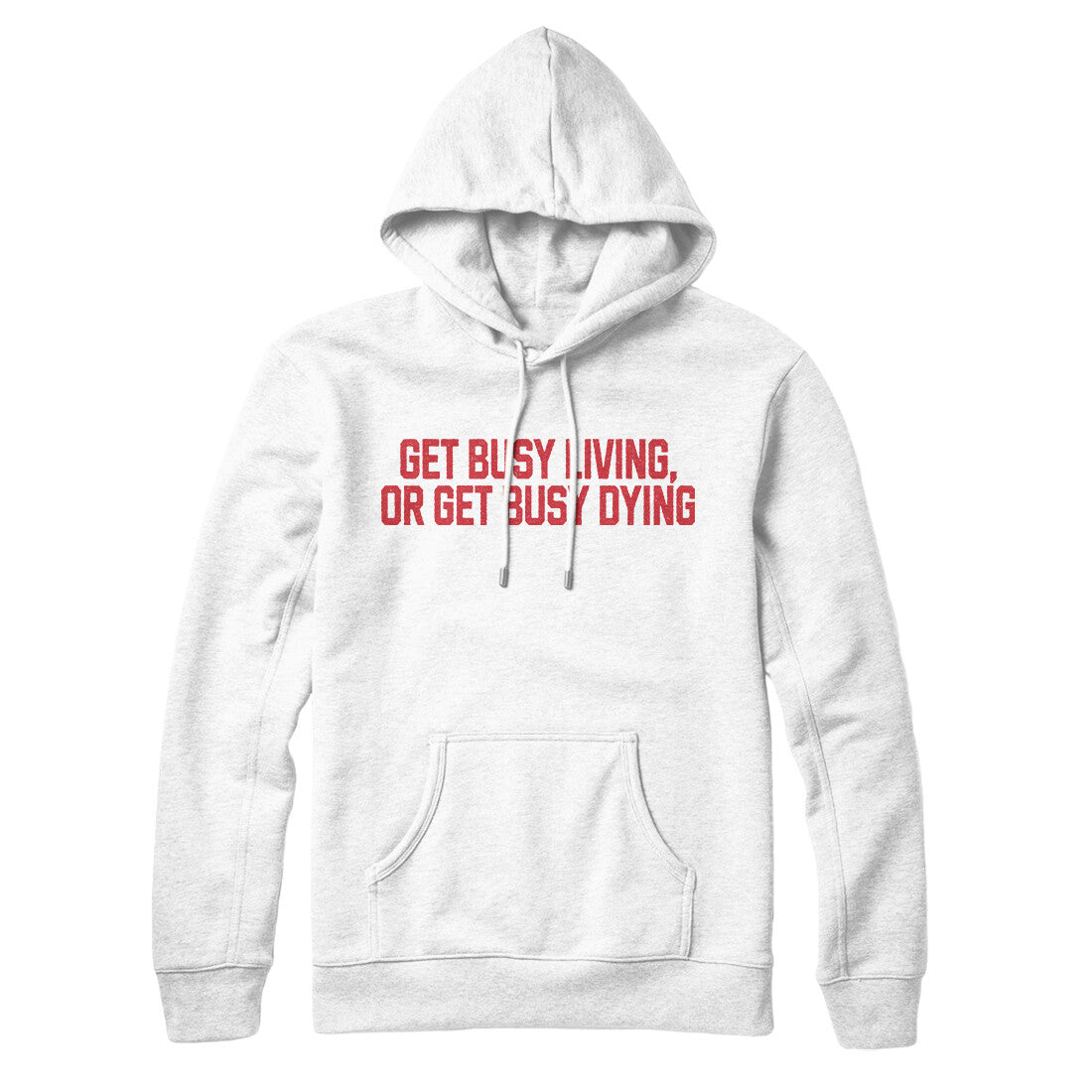Get Busy Living or Get Busy Dying in White Color