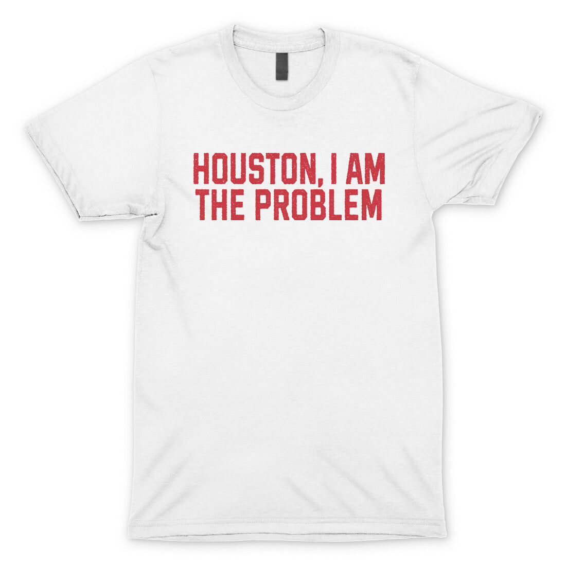 Houston I Am the Problem in White Color