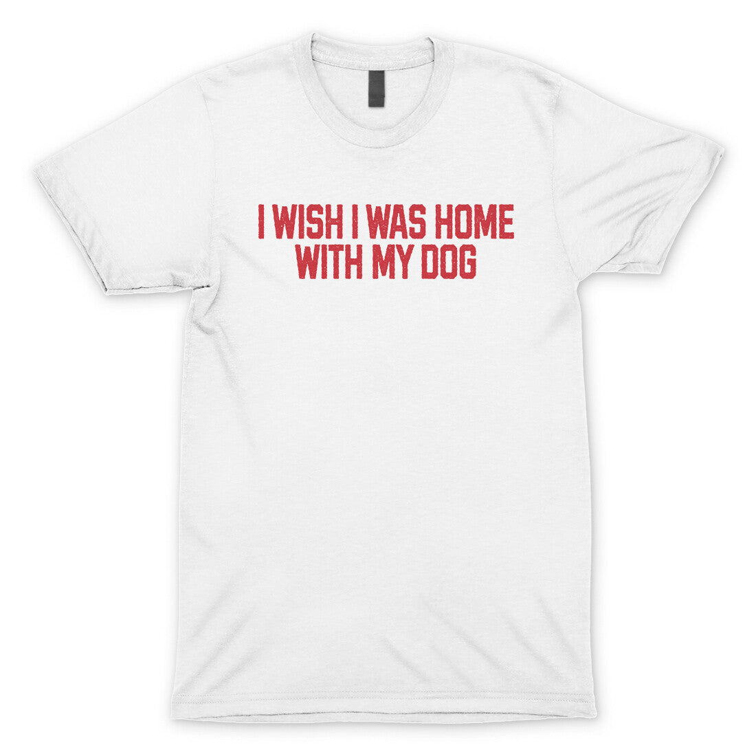 I Wish I Was at Home with my Dog in White Color