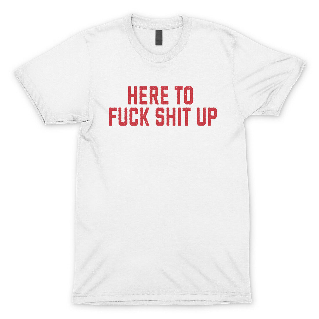 Here to Fuck Shit Up in White Color