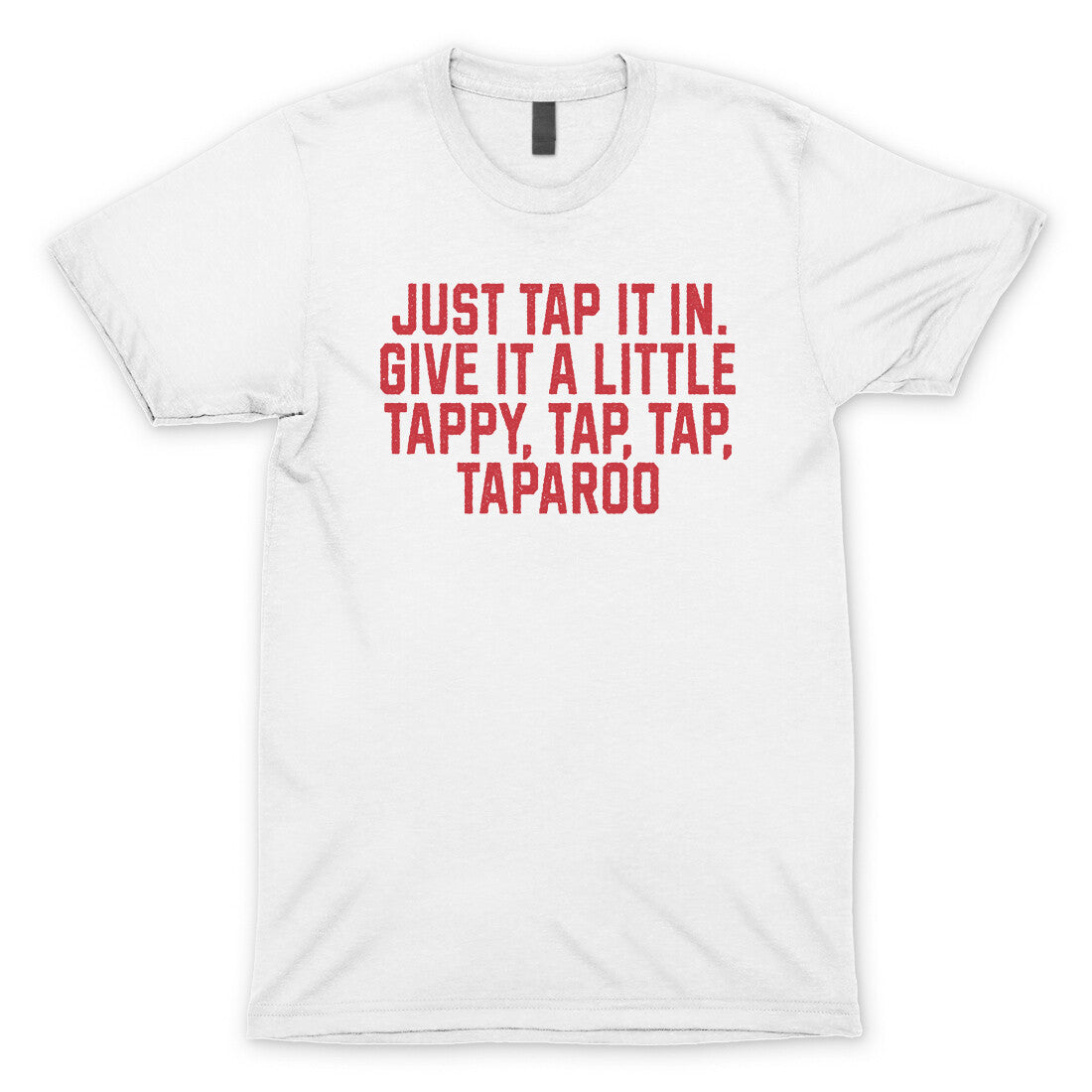 Just Tap it in Give it a Little Tappy Tap Tap Taparoo in White Color