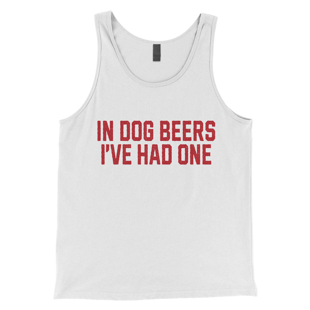 In Dog Beers I've Had One in White Color