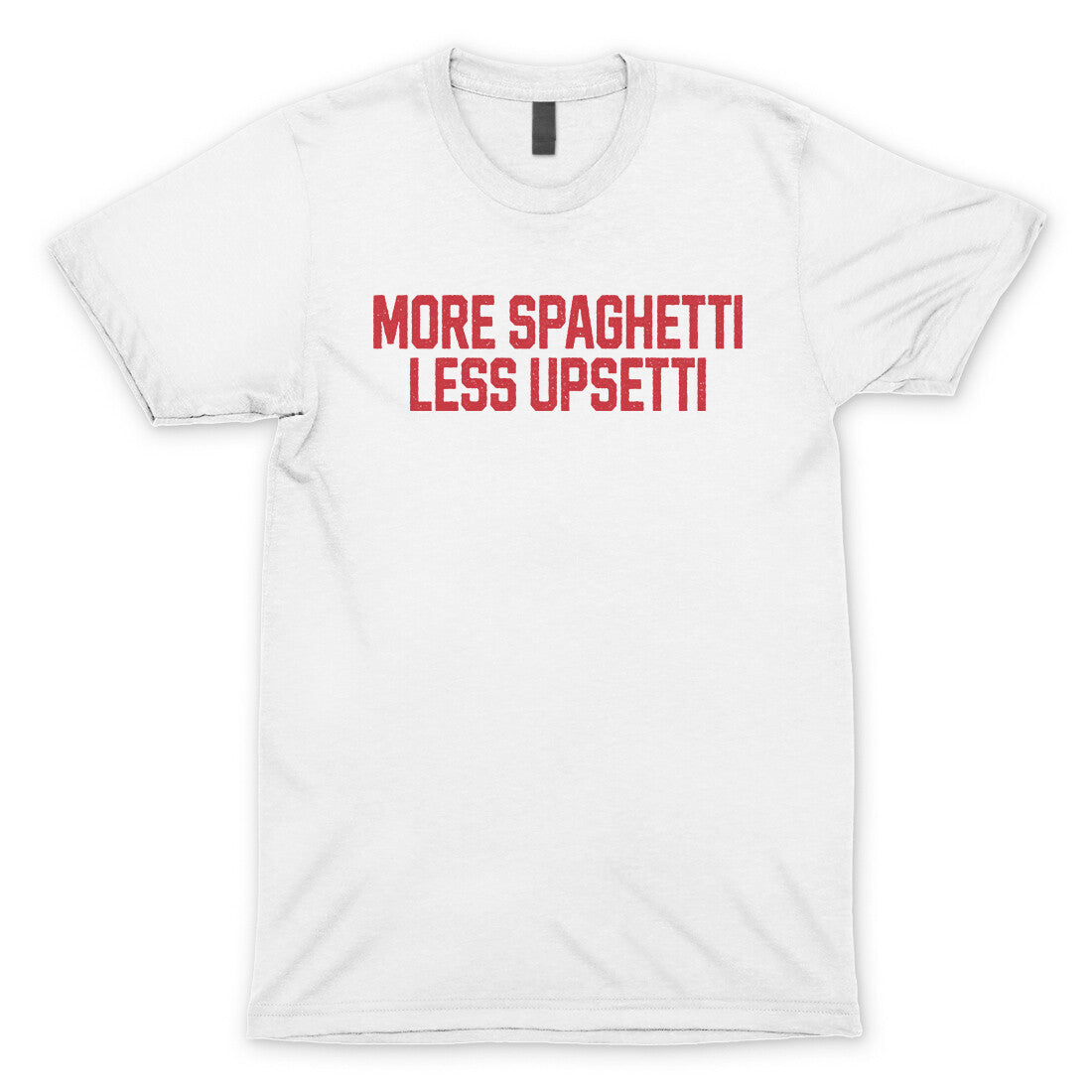 More Spaghetti Less Upsetti in White Color