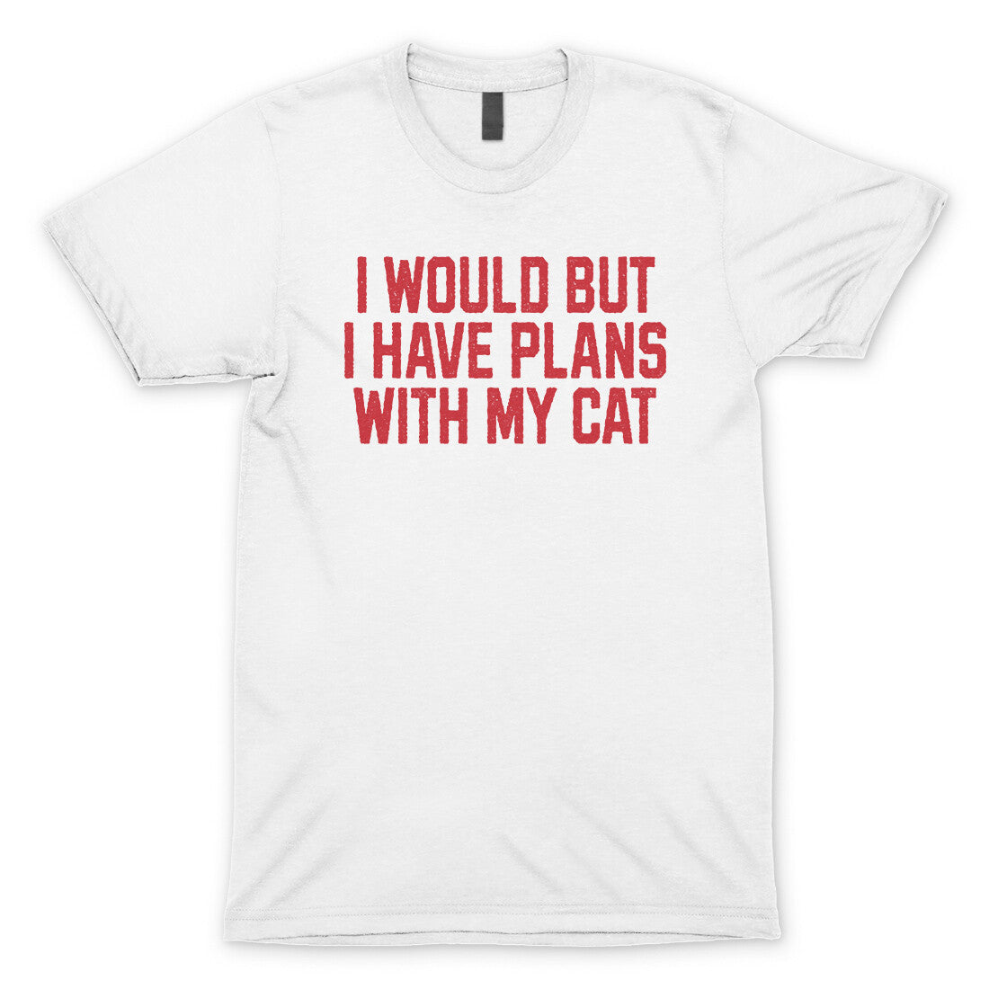 I Would but I Have Plans with My Cat in White Color